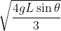 \sqrt{\frac{4gL\sin \theta }{3}}